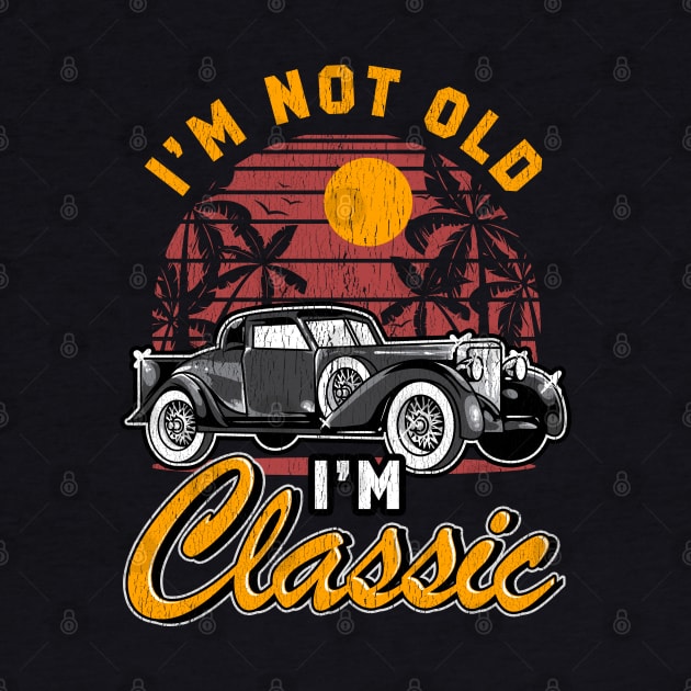 I'm Not Old I'm Classic Birthday Gifts Funny Graphic Car by Proficient Tees